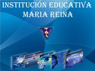 INSTITUCIÓN EDUCATIVA MARIA REINA 