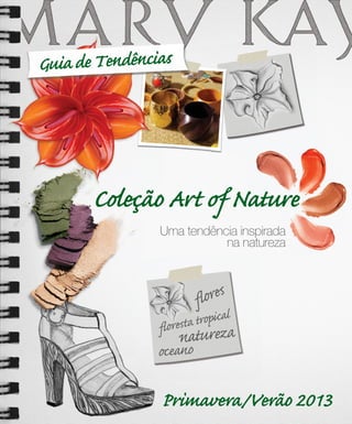 Guia de Tendências




       Coleção Art of Nature
                Uma tendência inspirada
                           na natureza



                         flores
                  oresta tropical
                fl              a
                     naturez
                oceano

                Primavera/Verão 2013
 