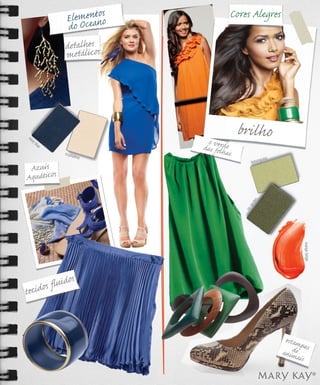 Elemceatns
                       en oo                 Cores Alegres
                  do O
                 detalhesos
                 metálic




na
                                              brilho
     vy
                                o ed
                               das volrh e
          blu
             e
                 crysta
                                   f a    s
                       lline
                                                           grass
                                                      lemon
 Azuis
Aquáticos




                                                      n
                                                  rde
                                                 ga
                                                ivy




                                                                           mango tango
              s
        fluido
tecidos



                                                                    estam
                                                                   animde pas
                                                                        ais
 