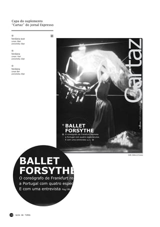 Capa do suplemento
 “Cartaz” do jornal Expresso




                                                                      Cartaz
 Verdana bold
 corpo 36pt
 entrelinha 36pt




 Verdana
 corpo 14pt
 entrelinha 20pt




 Verdana
 corpo 8pt
 entrelinha 20pt




                                                                                 nº1517 • 24 Novembro 2001
                                BALLET
                                FORSYTHE
                                O coreógrafo de Frankfurt regressa
                                a Portugal com quatro espectáculos.
                                E com uma entrevista Pág. 26




                                                                       50% 300×225mm



         BALLET
         FORSYTHE
         O coreógrafo de Frankfurt reg
         a Portugal com quatro espect
         E com uma entrevista Pág. 26




140   GUIA DE TIPOS
 