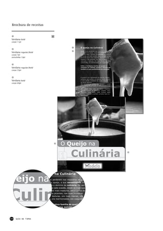 Brochura de receitas



 Verdana bold
 corpo 11pt


                                                          O queijo na Culinária
                                                          Apesar de se perderem nos meandros da História
 Verdana regular/bold                                     as origens do queijo, a sua versatilidade invade
                                                          cada vez mais o domínio da culinária. Há sempre
 corpo 7pt
                                                          um queijo para cada ocasião, desde os mais suaves,
 entrelinha 10pt                                          passando pelos mais maduros, até à gama dos
                                                          salgados e dos picantes, nas suas inúmeras
                                                          colorações e texturas, ora mais macias, ora mais
                                                          consistentes, ora marmoreadas, ora coaguladas...

                                                          Enfim, a fantástica família de queijos é
 Verdana regular/bold                                     composta por infinitas delícias e infinitas são
                                                          também as suas possibilidades de utilização.
 corpo 33pt


                                                          O queijo é um ingrediente de enorme riqueza
                                                          culinária, que confere um carácter muito peculiar
 Verdana bold                                             a uma grande variedade de pratos salgados ou
                                                          de doces iguarias.
 corpo 60pt                                               São inúmeras as receitas que convidam o queijo
                                                          para ingrediente principal ou para complementar
                                                          o sabor.
                                                          São exemplo disso, além das pizzas e lasanhas,
                                                          diversas receitas de gratinados, assados, fritos,
                                                          grelhados, tortas, tartes, suflês, fondues, patês,
                                                          molhos e saladas e também variados tipos de
                                                          sobremesas.

                                                          Atreva-se a experimentar as nossas
                                                          sugestões e surpreenda toda a família com
                                                          novos sabores que desafiam o paladar...




                                      O Queijo na

                                                 Culinária
                         eijo na Culinária

ueijo na                de se perderem nos meandros da Histó
                        ns do queijo, a sua versatilidade inva
                        z mais o domínio da culinária. Há sem
                        jo para cada ocasião, desde os mais suav




Culin
                         o pelos mais maduros, até à gama dos
                        s e dos picantes, nas suas inúmeras
                        es e texturas, ora mais macias, ora m
                        ntes, ora marmoreadas, ora coaguladas.

                         a fantástica família de queijos é
                        sta por infinitas delícias e infinitas s




144   GUIA DE TIPOS
 