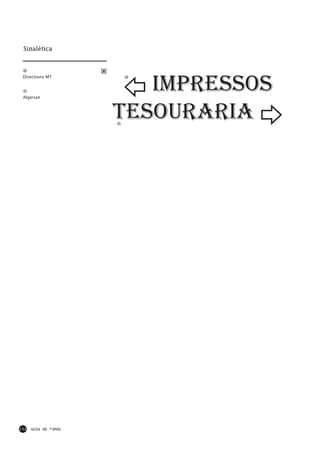 Sinalética




                       v impressos
 Directions MT



 Algerian



                      tesouraria u




152   GUIA DE TIPOS
 