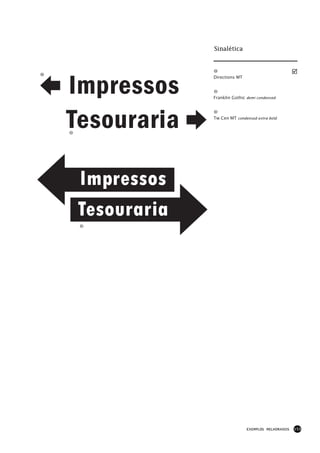 Sinalética




p   Impressos
                   Directions MT



                   Franklin Gothic demi condensed




    Tesouraria q   Tw Cen MT condensed extra bold




    Impressos
    Tesouraria




                                   EXEMPLOS MELHORADOS   153
 