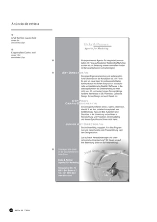 Anúncio de revista



 Arial Narrow regular/bold
 corpo 8pt
 entrelinha 9,5pt


                                                            Agentur für Marketing
 Copperplate Gothic bold
 corpo 10pt
 entrelinha 9,5pt
                                                        Als expandierende Agentur für integrierte Kommuni-
                                                        kation mit Fokus auf Customer Relationship Marketing
                                                        suchen wir zur Betreuung unserer namhaften Kunden
                                                        im Markenartikelbereich schnellstmöglich

                                 Art Director/in
                                                        Sie zeigen Eigenverantwortung und außergewöhn-
                                                        liche Kreativität von der Konzeption bis zum Finish.
                                                        Es geht um neue Ideen für professionelle Dialog-
                                                        kommunikation mit hohem Anspruch an konzeptio-
                                                        nelle und gestalterische Qualität. Raffinesse in Ge-
                                                        staltungstechniken für Direktmarketing ist Ihnen
                                                        nicht neu, d.h. am besten bringen Sie mehrjährige
                                                        fundierte Kenntnisse in DM, Promotion, Corporate
                                                        Design, Screen Design und auch Klassik mit.

                                        DTP-Profi
                                     Grafik-Designer/in
                                                        Sie sind agenturerfahren (mind. 2 Jahre), ideenreich,
                                                        absolut fit am Mac, arbeiten konzeptionell vom
                                                        Scribble bis zu Typo und Bild. Außerdem sind
                                                        Sie sicher in der Umsetzung und erfahren in
                                                        Reinzeichnung und Produktion. Direktmarketing
                                                        und dessen Spezifika sind Ihnen nicht fremd.

                                     Junior Art Director/in
                                                        Sie sind teamfähig, engagiert, fit in Mac-Program-
                                                        men und haben bereits erste Praxiserfahrung nach
                                                        dem Designstudium.

                                                        Lust auf neue Herausforderungen und unter-
                                                        nehmerische Verantwortung? Wir freuen uns auf
                                                        Ihre Bewerbung (bitte nur als Festanstellung).


                             Unterlagen bitte direkt
                             an die Geschäftsführerin
                             Anita Eicke.

                             Eicke & Partner
                             Agentur für Marketing

                             Königsteiner Str. 76
                             65812 Bad Soden a.T.
                             Tel.: 0 61 96/50 62-0
                             www.eicke.com




162   GUIA DE TIPOS
 