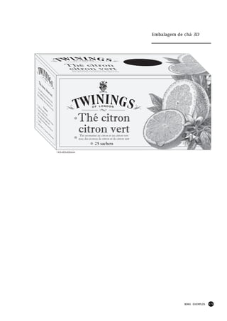 Embalagem de chá 3D




                                                                   Thé citron
                                                                    citron vert
                                                                       Thé aromatisé au citron et au citron vert
                                                                       avec des écorces de citron et de citron vert




      Thé
                citro
   Pou                    n ci
         rg
   il es arder in                 tron
 boît t préfér tact tou
     e he able t l'a
                                             vert
           rmé de l rôm
                tiqu e co e d e
                     e, da nser ce
                          ns u ver d thé,
                              n en ans
•U                                 droi une
     tilise Pré                          ts
• A r un para ec et fra
    men sach tion                                       is.
           er à et pa :


                                                                            Thé citron
  (de l ébu r ta
•D m n  'eau l itio sse.
    ès q inéra de l'e
          u
  le s 'el e e le de p au fraî
• L achet. st frémi référenc che et p


                                                                            citron vert
    aisse                  ssan e). ure
          r inf                te, v
                user                erse
                     2à3                  r l'ea
                           min                   u su
                               utes                   r
                                     , sel
                                           on l                              Thé aromatisé au citron et au citron vert
                                                es go
                                                      ûts.                  avec des écorces de citron et de citron vert
                                                                                           25 sachets
                                                              143×69×60mm




                                                                                                                                        BONS EXEMPLOS   171
 