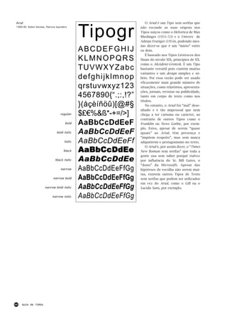 Tipogr
Arial                                                                O Arial é um Tipo sem serifas que
1989-90: Robin Nicolas, Patricia Saunders                         não esconde as suas origens nos
                                                                  Tipos suíços como o Helvetica de Max
                                                                  Miedinger (1951-53) e o Univers de
                                                                  Adrian Frutiger (1954), podendo mes-
                                                                  mo dizer-se que é um “misto” entre
                                               ABCDEFGHIJ         os dois.
                                                                     É baseado nos Tipos Grotescos dos
                                               KLMNOPQRS          finais do século XIX, princípios de XX,
                                                                  como o Akzidenz-Grotesk. É um Tipo
                                               TUVWXYZabc         bastante versátil pois contém muitas
                                                                  variantes e um design simples e só-
                                               defghijklmnop      brio. Por essa razão pode ser usado
                                                                  eficazmente num grande número de
                                               qrstuvwxyz123      situações, como relatórios, apresenta-
                                                                  ções, jornais, revistas ou publicidade,
                                               4567890{“.;:,!?”   tanto em corpo de texto como nos
                                                                  títulos.
                                               }(åçèíñöû)[@#§        No entanto, o Arial foi “mal” dese-
                                                                  nhado e é tão impessoal que nem
                                   regular     $£€%&ß*-+=/>]      chega a ter carisma ou carácter, ao
                                                                  contrário de outros Tipos como o
                                       bold    AaBbCcDdEeF        Franklin ou News Gothic, por exem-
                                                                  plo. Estes, apesar de serem “quase
                                bold italic    AaBbCcDdEeF        iguais” ao Arial, têm presença e
                                                                  “impõem respeito”, mas sem nunca
                                      italic   AaBbCcDdEeFf       adquirirem o protagonismo no texto.

                                               AaBbCcDdEe
                                                                     O Arial é, por assim dizer, o “Times
                                      black                       New Roman sem serifas” que toda a

                                               AaBbCcDdEe
                                                                  gente usa sem saber porquê (talvez
                               black italic                       por influência do Sr. Bill Gates, o
                                                                  “dono” da Microsoft). Apesar das
                                   narrow      AaBbCcDdEeFfGg     hipóteses de escolha não serem mui-
                                                                  tas, existem outros Tipos de Texto
                             narrow bold       AaBbCcDdEeFfGg     sem serifas que podem ser utilizados
                                                                  em vez do Arial, como o Gill ou o
                       narrow bold italic      AaBbCcDdEeFfGg     Lucida Sans, por exemplo.

                             narrow italic     AaBbCcDdEeFfGg




66   GUIA DE TIPOS
 