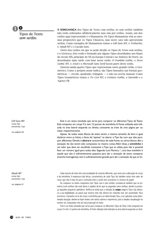!! de Texto
  Tipos
         b
                      Á SEMELHANÇA dos Tipos de Texto com serifas, os sem serifas também
                      não estão ordenados alfabeticamente mas sim por estilos. Assim, um dos
                      estilos aqui representado é o Humanista. Os Tipos Humanistas têm as mes-
        sem serifas
                      mas proporções que os Tipos Clássicos, mas neste caso não apresentam
                      serifas. Como exemplos de Humanistas temos o Gill Sans MT, o Trebuchet,
                      o Abadi MT e o Lucida Sans.
                         Outro dos estilos em que se pode dividir os Tipos de Texto sem serifas,
                      é o Grotesco. Este estilo é formado por alguns Tipos desenhados nos finais
                      do século XIX, princípio de XX na Europa Central e na América do Norte, ou
                      desenhados mais tarde com base nesse estilo. O Franklin Gothic, o News
                      Gothic MT, o Arial e o Microsoft Sans Serif fazem parte deste estilo.
                         Existem ainda quatro Tipos que representam outro grande estilo, o Geo-
                      métrico. Como o próprio nome indica, são Tipos baseados nas formas geo-
                      métricas — círculo, quadrado, triângulo — e não na escrita manual. Como
                      Tipos Geométricos temos o Tw Cen MT, o Century Gothic, o Eurostile e o
                      Agency FB.




Gill Sans MT              Este é um texto simulado que serve para comparar os diferentes Tipos de Texto.
corpo 9pt             Está composto em corpo 9 e tem 12 pontos de entrelinha.A Fonte utilizada está indi-
entrelinha 12pt
                      cada na área lateral esquerda ou direita, consoante se trate de uma página par ou
ver página 60
                      impar, respectivamente.
                          Apesar de todos estes blocos de texto terem o mesmo tamanho de letra e igual
                      distância entre as linhas, o facto de “apenas” se alterar o Tipo faz com que eles pare-
                      çam diferentes. Devido á altura-x característica de cada Fonte, os vários blocos dão a
                      sensação de não terem sido compostos no mesmo corpo. Além disso, a entrelinha é
                      um valor que deve ser escolhido consoante o Tipo que se utiliza, pois não é possível
                      fixar um número igual para todos eles. Segundo Luís Moreira, “...uma boa entrelinha é
                      aquela que não é suficientemente pequena para dar a sensação de texto compacto
                      (mancha homogénea), nem é suficientemente grande para dar a sensação de que as lin-




Abadi MT                  Cada mancha de texto tem uma tonalidade de cinzento diferente, que varia com a alteração do corpo
corpo 9pt             e da entrelinha. A espessura das letras, característica de cada Tipo, faz também variar este valor de
entrelinha 12pt
                      cinza, que não é mais do que o contraste entre o preto dos caracteres e o branco do papel.
ver página 61
                          Ao comparar os textos compostos com Tipos com e sem serifas, constata-se também que os pri-
                      meiros (com serifas) são mais fáceis e rápidos de ler que os segundos (sem serifas), devido à presen-
                      ça daqueles pequenos apêndices. Verifica-se ainda que a redução do corpo nalguns Tipos não afecta-
                      rá a sua legibilidade, ao passo que noutros este não deverá ser reduzido mas sim aumentado. Para
                      encontrar o tamanho certo de corpo e entrelinha para um determinado Tipo, a ser aplicado numa deter-
                      minada situação, devem-se fazer testes com vários valores e imprimi-los, pois a simples visualização no
                      monitor do computador não dá real proporção do texto.
                          Este é um texto simulado que serve para comparar os diferentes Tipos de Texto. Está composto em
                      corpo 9 e tem 12 pontos de entrelinha. A Fonte utilizada está indicada na área lateral esquerda ou direi-


70   GUIA DE TIPOS
 