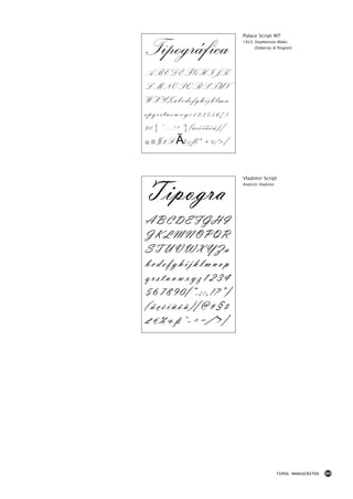 Palace Script MT


Tipográfica              1923: Stephenson Blake
                              (Deberny & Peignot)




ABCDEFGHIJK
LMNOPQRSTUV
WXYZabcdefghijklmn
opqrstuvwxyz12345678
90{“.;:,!?”}(åçèíñöû)[
@#§$£€%&ß*-+=/>]



Tipogra
                         Vladimir Script
                         Andrich Vladimir




ABCDEFGHI
JKLMNOPQR
STUVWXYZa
bcdefghijklmnop
qrstuvwxyz1234
567890{“.;:,!?”}
(åçèíñöû)[@#§$
£€%&ß*-+=/>]




                                            TIPOS MANUSCRITOS   89
 