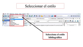 Selecciona el estilo
bibliográfico
Seleccionar el estilo
 