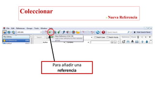 Para añadir una
referencia
Coleccionar
˃ Nueva Referencia
 
