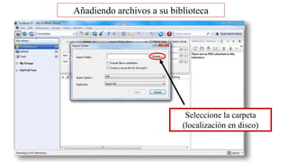 Añadiendo archivos a su biblioteca
Seleccione la carpeta
(localización en disco)
 