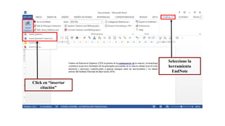 Click en “insertar
citación”
Seleccione la
herramienta
EndNote
 
