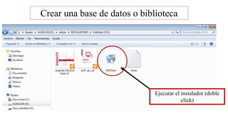 Crear una base de datos o biblioteca
Ejecutar el instalador (doble
click)
 