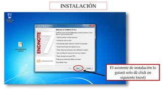 INSTALACIÓN
El asistente de instalación lo
guiará solo dé click en
siguiente (next)
 