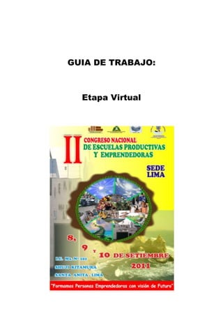 GUIA DE TRABAJO: <br />Etapa Virtual<br />CURSO  VIRTUAL SOBRE ESCUELAS PRODUCTIVAS Y EMPRENDEDORAS<br />JUSTIFICACION Y/O IMPORTANCIA DEL CURSO:<br />El  curso a distancia para los participantes del “II Congreso Nacional de Escuelas Productoras y Emprededoras 2011” parte de la identificación de las demandas y la necesidad de atender a los actores educativos motivados, iniciar y/o fortalecer la aplicación de Proyectos Productivos a nivel institucional o como parte de su desempeño profesional, en el marco de las competencias regionales que propugnan la formación de ciudadanos productores, emprendedores, interculturales y gestores ambientales, así como iniciar a los participantes en la aplicación de los elementos del Modelo de Gestión educativa centrada en los aprendizajes.<br />El curso a distancia, utilizará las herramientas de la competencia digital y permitirá a los participantes acceder y comunicar información desde la página Web de la Gerencia Regional de Educación y el uso del correo electrónico, de  este modo, el curso ayudará a los participantes  a concretizar la elaboración de Proyectos Productivos, como es de suponer, después de observar, aprender y participar en el II Congreso Nacional, luego la propuesta elaborada se constituirá en un instrumento de gestión educativa innovadora, haciendo que como persona o a nivel institucional puedan iniciar un nuevo rumbo dirigido hacia una mejor calidad educativa y por ende de la comunidad en la cual se encuentra la institución educativa.<br />OBJETIVOS:<br />Reforzar los conocimientos adquiridos en el II Congreso Nacional de Escuelas Productivas y Emprendedoras.<br />Promover  en los  docentes y estudiantes participantes, la elaboración de Proyectos Productivos y Empresariales relacionados con la Ecología.<br />Promover el desarrollo de Proyectos Productivos que usen recursos naturales de cada de cada región. <br />MODALIDAD:  A Distancia <br />DURACION: Del  26 de Setiembre al  11 de Noviembre.<br />RESPONSABLE.  Dirección Regional de Lima Metropolitana e Institución Educativa Nº “101 Shuji  Kitamura, organizador del II Congreso Nacional de Escuelas Productoras y Emprendedoras. <br />PARTICIPANTES:<br />Se consideran inscritos todos asistentes del II Congreso Nacional de Escuelas Productivas y Emprendedoras.<br />ACTIVIDADES:<br />Orientaciones y recomendaciones para la elaboración de Proyectos Productivos y   Empresariales.<br /> Presentación de Proyectos Productivos y Empresariales<br />Selección de Proyectos.<br />ESPECIFICACIONES TÉCNICAS:<br />Los proyectos seleccionados serán presentados a la dirección de la I.E “101 Shuji Kitamura <br />Para la elaboración de  los Proyectos mencionados, se recomienda que estos  permitan  aprovechar los recursos de  su región; proponer ideas para solucionar los problemas de la comunidad y a la vez comprometan a los actores educativos y autoridades.<br />CERTIFICACION: <br />La Dirección de Educación de Lima Metropolitana  otorgará la certificación  a los participantes que continúen con la etapa Virtual (Curso a Distancia) para obtener las 200 horas pedagógicas.<br />I.- RESUMEN DE PONENCIAS DEL DIA Sábado 10 de setiembre 2011<br />Se recomienda que plasmen por escrito ideas resaltantes que expresen el sentir del ponente como visión de cambio y aporte hacia la Escuela Emprendedora a través de nuestros estudiantes ( E.B.R. – ETP _ IST ) para intentarlos en el DCN y DCR.<br />De esta manera en su conjunto preparar una Monografía que muestre los planteamientos de los ponentes en mención:<br />Los aspectos mas importantes de la cultura empresarial japonesa<br />Mejorando mi proyecto aplicando las experiencias adquiridas<br />Manos a la obra Transformación concertada. <br />Recursos Tecnológicos en los Proyectos Productivos<br />La diversidad como riqueza<br />La escuela, retos y perspectivas para las educación en valores<br />Evaluación de Proyectos Productivos y Emprendedores<br />Generación en valor<br />Experiencias de Escuelas productivas y Emprendedoras.<br />(Los archivos se encuentran en el presente correo como archivo adjunto)<br />Visite la página web:<br />www.ie-shujikitamura.blogspot.com<br />2.- PAUTAS Y ORIENTACIONES PARA EL PROYECTO PRODUCTIVO<br />Desarrollar el proyecto teniendo en cuenta la región y la localidad, de esta manera se circunscribe a la realidad y trascendencia a nivel macro social y nacional.<br />Se sugiere seguir las pautas del proyecto para solucionar problemas de su comunidad enfatizando las potencialidades de nuestros estudiantes emprendedores que buscan suplir o cubrir las expectativas  de demanda con calidad.<br />Adjuntar fotografías, diseños, gráficos del frontis de su institución educativa, taller de producción y de su proyecto productivo. Enviar el Proyecto al correo shuji_kitamura_101@hotmail.com     Ceñirse a los plazos establecidos ampliándose hasta el 11 de Noviembre a horas 12 am.<br />ESQUEMA PARA ELABORACION DEL PROYECTO PRODUCTIVO<br />I DATOS GENERALES<br />NOMBRE DEL PROYECTOLUGAR DE EJECUCIÓNPROVINCIA:DISTRITO :          LUGAR:INICIO DEL PROYECTO :TERMINO DEL PROYECTO:RESPOSABLES DEL PROYECTO:PRESUPUESTO REQUERIDO:<br />Resumen del proyecto:<br />PLANTEAMIENTO DEL PROBLEMA<br />(Considerar los problemas económicos, sociales, culturales, ambientales que pretende atender el proyecto productivo, luego la problemática del producto o servicio que intenta solucionar el proyecto)<br />FUNDAMENTACIÓN DEL PROBLEMA<br />(Responder al porqué y para qué del proyecto productivo)<br />SOLUCIONES ACORDADAS<br />(El consenso de la Institución Educativa debe detallar de qué manera contribuirá el proyecto productivo en lo pedagógico, social, participativo y productivo)<br />DESCRPCIÓN DEL PROYECTO PRODUCTIVO<br />Detallar ¿En qué va a consistir el proyecto? ¿Cómo se realizará? ¿De qué manera participaran los actores educativos de la Institución?<br />OBJETIVOS DEL PROYECTO<br />Los objetivos deben de estar enmarcados según los logros que se pretende alcanzar con el proyecto productivo como:<br />Obtener experiencias de aprendizaje sobre la realización del proyecto de producción.<br />Gestionar en la práctica el proceso de planificación, organización, ejecución y evaluación del proyecto productivo, a fin que los estudiantes experimenten y aprendan los procesos inherentes al proyecto productivo propuesto.<br />Obtener a través del proyecto un producto de calidad que compita en el mercado.<br />METAS DEL PROYECTO PRODUCTIVO<br />Se refiere a la cuantificación de los tres objetivos específicos arriba señalados.<br />Para el tercer objetivo considerar los siguientes elementos:<br />Diseño del prototipo, modelo o patrón<br />Habilitación de material<br />Proceso de construcción mediante el uso de equipos y materiales<br />Proceso de acabado final<br />SOSTENIBILIDAD DEL PROYECTO<br />DEMANDA: En esta parte es necesario identificar ¿Quiénes son los principales consumidores del producto?, esto se debe responder por zonas, sectores, poblaciones, entidades, es necesario presentar datos estadísticos  que representen:<br />Estudiantes y población ( son los consumidores potenciales)<br />La Institución Educativa ¿Cómo se comporta? (necesidad y apoyo a los proyectos)<br />OFERTA : En este segmento es necesario señalar ¿Quiénes ofrecen en la zona el mismo producto que se pretende lanzar al mercado?, sería necesario cuantifícalo resolviendo preguntas como:<br />¿A qué precio se venden?<br />¿Qué facilidades otorgaran para adquirirlo? Al contado, a plazos<br />¿Dónde lo venden? En los establecimientos, ventas de exhibición.<br />¿Cuáles son las características de los productos que ofrecen?  Materia prima garantizada, tecnología de elaboración.<br />COMERCIALIZACIÖN :<br />En esta parte se debe identificar:<br />Identificar la calidad del producto.<br />Los canales de distribución del producto.<br />Volumen del producto que se pueda vender.<br />Estrategia como se venderá el producto.<br />Precio unitario y por grupo que se venderá.<br />ANALISÍS ECONOMICO FINANCIERO<br />CONCEPTOUNIDAD  DE  MEDIDAPRECIO UNITARIOCANTIDADTOTAL  EN  SOLESMATERIALESMANO DE OBRADEPRECIACIÓNCOSTO GENERALTOTAL<br />Presupuesto para capital del trabajo<br />Financiamiento<br />Devolución del financiamiento<br />Periodo de pago<br />Cálculo de los egresos totales<br />CONCEPTOCOSTO DE PRODUCCIONCOSTO CAPITAL (5%)TOTAL DE EGRESOS<br />Cálculo de utilidades<br />Precio de coto<br />Precio de venta al público<br />Utilidad global<br />PROGRAMACIÓN DE ACTIVIDADES DE LAS ETAPAS Y/O PROCESO DEL PROYECTO PRODUCTIVO Y DE LAS ACCIONES EDUCATIVAS QUE SE LOGRARÁ.<br />Programación de actividades del proyecto productivo<br />La programación pedagógica se efectuará considerando lo que los estudiantes formularán y ejecutarán en el proyecto productivo con el apoyo de los docentes y los padres de familia, para ello es necesario formar grupos de trabajo por cada actividad que cuenta el proceso del proyecto productivo, donde cada grupo contará con un responsable, que a la vez será la persona de enlace con el docente y otras instancias que permitan la sostenibilidad y gestión del proyecto productivo.<br />N°ACTIVIDADESRESPONSABLE (S)FECHA<br />Sugerencia: <br />No olvidar e incluir contenidos pedagógicos que sustenten el proyecto ya que las metas se hacen mas evidentes en los estudiantes emprendedores. ( Integrando áreas curriculares)<br />Promover el uso de productos de la región que posean alto valor nutritivo cuyo uso no es común en el ámbito comercial, para las regiones donde se desarrollen proyectos productivos alimenticios<br />Que el proyecto productivo atienda la necesidad de su localidad, brindando alternativas de solución..<br />3.- ENSAYO DE PROPUESTA PARA HACER LLEGAR AL MINISTERIO DE EDUCACIÓN<br />Que los estudiantes de EBR articulen la formación científico humanístico y tecnológico desarrollando las actividades productivas en las distintas opciones laborales que permitan a los jóvenes insertarse al mercado laboral con una certificación y no sea exclusivamente de los colegio técnicos.<br />Visto los lineamientos de los ponentes y con el merecido aporte de los agentes promotores del cambio que son los estudiantes al lado de sus maestros es necesario tener en cuenta y dar propuestas de cambio que ameriten la toma de conciencia y panorama de la realidad a los responsables del ministerio de educación y a la Comisión de Educación del Congreso.<br />Es importante viabilizar las propuestas que sean factibles de realizar en vista de las presiones sociales pero que respondan a la inquietud nacional con miras a cambios curriculares y mejora de la educación de calidad en nuestras instituciones y la comunidad con tecnología de punta.<br />Realizar una propuesta a manera de ensayo de en aquellos aspectos en los cuales se necesita un apoyo directo de parte del Estado, en distintos rubros:<br />En lo pedagógico: en qué se puede mejorar, libros por familia de especialidades, cambios curriculares del plan de estudios de EPT.<br />En infraestructura: apoyo con maquinarias, etc.<br />En Convenios con empresas privadas de la localidad a través de la regiones y con apoyo del canon Minero.<br />Becas para profesores y alumnos destacados en la especialidad en cada región.-<br />Otros aspectos que ustedes consideren  necesarios para cumplir la meta de sus proyectos productivos.<br />Todas estas sugerencias y aportes se harán llegar al Ministerio de Educación.<br />