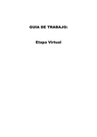 GUIA DE TRABAJO:



  Etapa Virtual
 