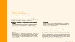 10
O que é tutoria?
A tutoria é uma formação para adultos. Nesse sentido, alguns aspectos importantes
de como adultos aprendem devem ser destacados. Vale ressaltar que esses pontos
também são comuns ao processo de aprendizagem de crianças e jovens, mas em
relação aos adultos muitos deles se intensificam – como é o caso da experiência
acumulada, o desafio de se ver na posição de não saber e errar.
Características importantes do processo de aprendizagem do adulto
• Experiência
A todo momento recorremos à memória do que conhecemos e vivemos.
Enquanto adultos, o acúmulo de experiências significativas permite
estabelecer relações e atribuir valores a novos cenários, conceitos e situações
a partir do repertório construído ao longo dos anos. A experiência do adulto
é matéria-prima para a criação de pontes que permitam a transformação de
práticas e concepções.
•	Significado
Aprender envolve uma interação de significados. O que foi aprendido tem
de fazer sentido para o sujeito e, ao mesmo tempo, despertar interesse.
A experiência significativa é aquela alcançada através da implicação
com o ato de conhecer e da escolha deliberada por dar-se a conhecer
determinado objeto.
• Deliberação
Aprender decorre de uma escolha deliberada de participar ou não de dado
processo. E, nesse sentido, há um propósito por trás desse aprendizado, uma
necessidade que move o adulto aprendiz.
O acerto e o erro são elementos essenciais para o processo de aprendizagem do
adulto, permitindo-lhe refletir sobre o que fazer. Contudo, é importante reconhecer
que, quanto maior a experiência acumulada e mais consolidada uma determinada
prática, maior o receio do adulto de errar. O erro deve ser trabalhado como
oportunidade para novos aprendizados, e não como obstáculo para a mudança.
Compartilhar experiências, refletir, buscar outras teorias, debater posicionamentos,
reorganizar novas ideias, testar hipóteses, registrar as reflexões, observar a melhor
forma de aprender são exercícios que estimulam o adulto a rever posicionamentos
e práticas e a oportunizar mudanças no seu modo de agir.
Um pouco mais sobre
a aprendizagem de adultos
Sumário
 