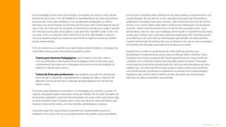 5
Introdução
forma estratégica outros eixos de formação continuada, por entrar no dia a dia do
profissional da escola e com ele trabalhar no desdobramento de ações das políticas
educacionais. Assim, por exemplo, se um coordenador pedagógico ou diretor
participou de uma formação na Secretaria de Educação sobre observação de sala de
aula, é com seu tutor que ele vai poder compartilhar as dúvidas que surgem quando
ele volta para sua escola e tenta aplicar o que aprendeu. Também pode contar com
seu tutor como um segundo olhar sobre erros e acertos, dificuldades e avanços –
inclusive aqueles pequenos progressos que, frente às urgências da escola, podem
passar despercebidos.
A fim de disseminar as experiências e aprendizados desse trabalho, a Fundação Itaú
Social desenvolveu guias introdutórios específicos sobre:
•	
Tutoria para Gestores Pedagógicos: para fortalecer a reunião coletiva
com os professores como espaço de aprendizagem entre os docentes, para
o alinhamento das aulas com a orientação dos planos da escola, avaliação da
prática em sala de aula e outros;
•	
Tutoria de Área para professores: para qualificar sua ação em sala de aula,
estimulando-o a exercitar o planejamento e a gestão de aulas, o exercício de
diferentes formas de lecionar, a avaliação da aprendizagem em sala de aula,
dentre outros.
A primeira parte apresenta os princípios e as estratégias que norteiam a tutoria. Em
seguida, são apresentadas as principais rotinas de trabalho de um tutor. Exemplos de
ferramentas utilizadas e casos ilustrativos, baseados em casos vividos por tutores aqui
no Brasil, também foram incluídos, assim como uma série de vídeos formativos que
ilustram o dia a dia de tutores, com seus desafios, aprendizados e avanços.
Esta publicação não esgota todas as experiências e aprendizados possíveis e
realizados em tutoria, mas traz os principais pontos de partida e lições aprendidas
por tutores e tutorados, todos profissionais de redes públicas comprometidos com
a aprendizagem de seus alunos. Assim, cada guia pressupõe que há escolhas e
adaptações necessárias para cada contexto, cada sistema educacional. Ao mesmo
tempo, é um convite aberto para redes e profissionais interessados em incorporar
a tutoria – desenvolvendo tutores entre os talentos de sua própria rede – para
potencializar cada vez mais suas estratégias de formação. As experiências de tutoria
vividas aqui no Brasil, que sustentam a presente publicação, têm mostrado que há
uma liderança a ser cada vez mais identificada e aproveitada nas redes públicas:
o potencial formador de profissionais que se destacam em suas escolas ou equipes
da Secretaria de Educação pela experiência prática acumulada.
Agradecemos a todos os profissionais das redes públicas parceiras que
possibilitaram a experiência de campo para a produção deste conteúdo. Para a
Fundação Itaú Social, o programa de Tutoria agrega forças em nossa missão de
colaborar com a melhoria contínua da educação pública no Brasil. A formação
continuada de profissionais da educação tem sido uma área estratégica de nosso
trabalho, por sua vital importância para qualquer política pública que pretenda
uma transformação significativa e sustentável na relação ensino-aprendizagem.
Esperamos que a leitura deste material, ao lado das ações que ele provoque,
seja mais um passo importante nessa direção.
Sumário
 