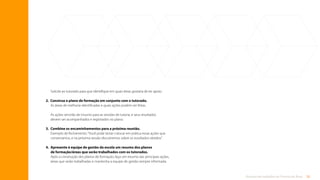 52
Rotinas de trabalho de Tutoria de Área
Solicite ao tutorado para que identifique em quais áreas gostaria de ter apoio.
2. Construa o plano de formação em conjunto com o tutorado.
As áreas de melhoria identificadas e quais ações podem ser feitas.
As ações servirão de insumo para as sessões de tutoria, e seus resultados
devem ser acompanhados e registrados no plano.
3. Combine os encaminhamentos para a próxima reunião.
Exemplo de fechamento:“Você pode testar colocar em prática essas ações que
conversamos, e na próxima sessão discutiremos sobre os resultados obtidos”.
4.	
Apresente à equipe de gestão da escola um resumo dos planos
de formação/áreas que serão trabalhados com os tutorados.
Após a construção dos planos de formação, faça um resumo das principais ações,
áreas que serão trabalhadas e mantenha a equipe de gestão sempre informada.
Sumário
 