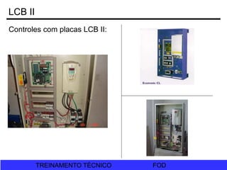FOD
TREINAMENTO TÉCNICO FOD
TREINAMENTO TÉCNICO
Controles com placas LCB II:
LCB II
 