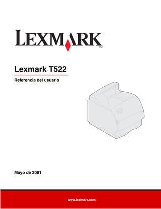 www.lexmark.com
Referencia del usuario
Mayo de 2001
Lexmark T522
 