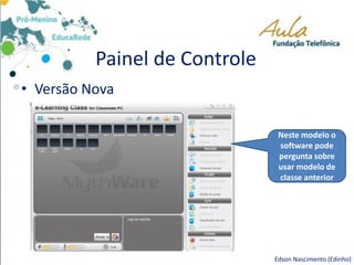 Painel de Controle
• Versão Nova
Neste modelo o
software pode
pergunta sobre
usar modelo de
classe anterior
Edson Nascimento (Edinho)
 
