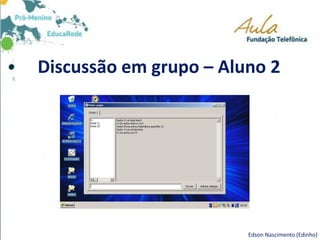Discussão em grupo – Aluno 2
Edson Nascimento (Edinho)
 