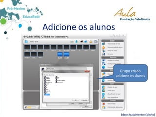 Adicione os alunos
Edson Nascimento (Edinho)
Grupo criado
adicione os alunos
 