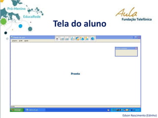 Tela do aluno
Edson Nascimento (Edinho)
 
