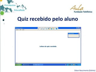 Quiz recebido pelo aluno
Edson Nascimento (Edinho)
 