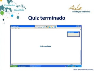 Quiz terminado
Edson Nascimento (Edinho)
 