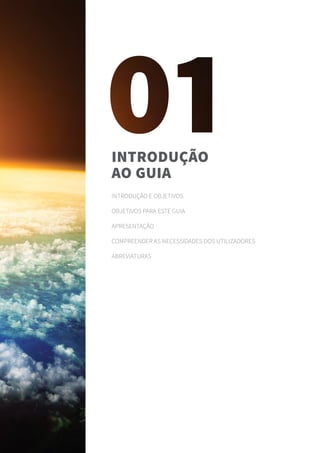Introdução e objetivos
Objetivos para este guia
Apresentação
Compreender as necessidades dos utilizadores
Abreviaturas
Introdução
ao guia
 