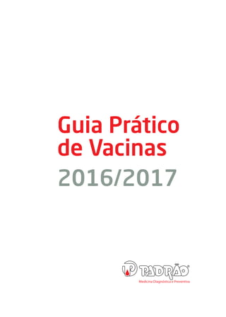 Guia Prático
de Vacinas
2016/2017
 