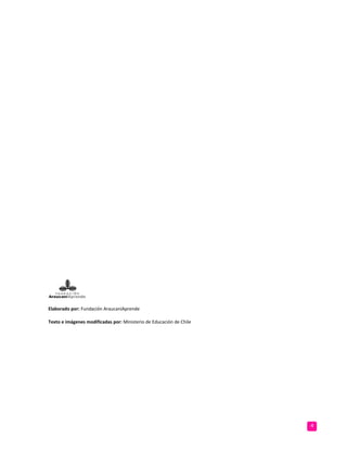 Elaborado por: Fundación AraucaníAprende
Texto e imágenes modificadas por: Ministerio de Educación de Chile
4
 
