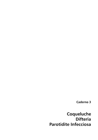 Caderno 3



         Coqueluche
              Difteria
Parotidite Infecciosa
 