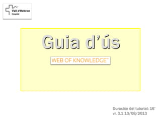 Guia d’ús
Duración del tutorial: 16’
vr. 3.1 13/08/2013
 
