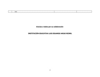 (as).




                Gracias a todos por su colaboración



        INSTITUCIÓN EDUCATIVA LUIS EDUARDO ARIAS REINEL




                                 4
 