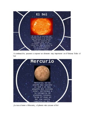 A continuación, pasamos a exponer un elemento muy importante en el Sistema Solar: el
Sol
¡Le toca el turno a Mercurio¡, el planeta más cercano al Sol
 