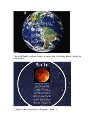 Para ser el planeta en el que vivimos, se merece que comentemos algunas más de sus
características
El planeta de los extraterrestres y alienígenas…¡MARTE¡
 