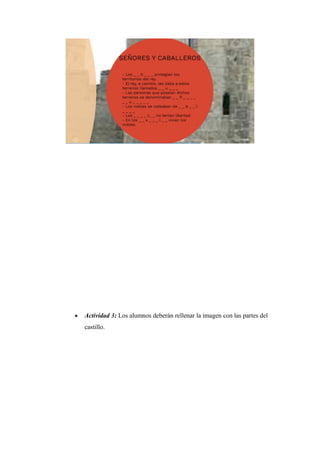 • Actividad 3: Los alumnos deberán rellenar la imagen con las partes del
castillo.
 
