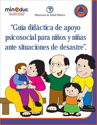 “Guía didáctica de apoyo
psicosocial para niños y niñas
ante situaciones de desastre”.
 