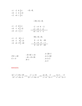 1
1
0
2
21
4
1
0
1
0
2
1









1
1
4
0
21
4
1
0
1
0
2
1









85
17
0
0
21
4
1
0
1
0
2
1









5
85
17




C
C
1
20
21
21
4









B
B
C
B
3
2
1
2
1
1
2







A
A
B
A
B
A
RESPUESTA:
1
2
5
4
1
3
2
1
2
4
2
4
8
2
21
2
4
8
2
29
15
4
2
2
2
3
2
2
3
2
3


























x
x
x
x
C
x
B
Ax
x
x
x
x
x
x
x
x
x
x
x
1
1 R
R 

3
3
1
2 R
R
R 


1
1
4
0
1
1
0
2
2
0
4
2









3
3
2
4 R
R
R 

85
17
0
0
1
1
4
0
84
16
4
0







 