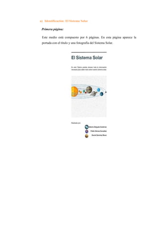a) Identificación: El Sistema Solar
Primera página:
Este medio está compuesto por 6 páginas. En esta página aparece la
portada con el título y una fotografía del Sistema Solar.
 