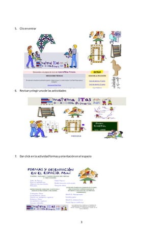 3
5. Clicenentrar
6. Revisaryelegirunade las actividades
7. Dar click enla actividadformasyorientaciónenel espacio
 