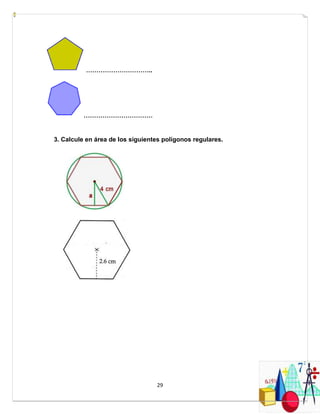 29
…………………………..
……………………………
3. Calcule en área de los siguientes polígonos regulares.
 