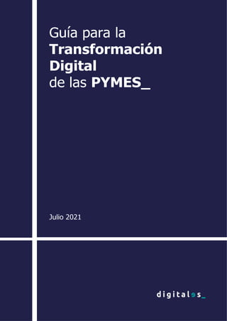 Guía para la
Transformación
Digital
de las PYMES_
Julio 2021
 
