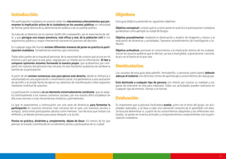 - 3 -
Introducción
Por participación ciudadana se conocen todos los mecanismosyherramientasquepro-
mueven la implicación activa de la ciudadanía en los asuntos públicos sin necesidad
de formar parte directa de la administración pública o de un partido político.
Se trata de un derecho con el cuentan tod@s l@s ciudadan@s, por el mero hecho de ser-
lo, y que persigue una mayor presencia, más eficaz y real, de la población civil en los
organismos públicos y mayor intervención durante los procesos de decisión.
En cualquier lugar del mundo existendiferentesmanerasdeponerenprácticalaparti-
cipación ciudadana. Simplemente tenemos que conocerlas.
Todas ellas parten de la inquietud personal, de la necesidad de conocer qué ocurre en mi
entorno y por qué pasa lo que pasa, seguida por un interés por la información. Al leer y
comparar opiniones estamos formando la nuestra propia, que acabaremos por com-
partir con nuestra red personal más cercana. En ese momento acabamos de sembrar la
semilla de la participación.
A partir de ahí existen numerosas vías para ejercer este derecho, desde la militancia o
voluntariado en una organización o movimiento social, a la pertenencia a una asociación
de vecin@s o el simple hecho de ejercer tus derechos de manifestación o libre expresión
mediante multitud de soportes.
La participación ciudadana es un elemento extremadamente cambiante, que se adap-
ta continuamente a los nuevos contextos sociales, por eso resulta difícil establecer en
ella unas normas o unas herramientas estáticas y permanentes.
Lo que te proponemos a continuación son una serie de dinámicas para fomentar la
participación en nuestros entornos más cercanos (en el aula, con nuestros vecinos o
amigos), tanto entre participantes adultos como menores. Son técnicas que invitan a la
reflexión y al debate primero para pasar después a la acción.
Ponlas en práctica, diviértete y, simplemente, déjate de llevar. En menos de los que
piensas te estarás convirtiendo en un elemento activo y participativo de tu ciudad.
Objetivos
Esta guía didáctica pretende los siguientes objetivos:
Objetivoconceptual:conocerquéesycómoponerenprácticalaparticipaciónciudadana
poniéndose como ejemplo la ciudad de Burgos
Objetivo procedimental: mediante la observación y análisis de imágenes y textos y la
realización de dinámicas y actividades, favorecer procedimientos de investigación y re-
flexión.
Objetivo actitudinal: promover el conocimiento y la implicación directa de los ciudada-
nos en los asuntos públicos que le afectan, ya sea a nivel global, supranacional, nacional,
local o en el barrio en el que vive.
Destinatarios
Los usuarios de esta guía (educador@s, formador@s, o personas particulares) deberán
adecuarelmaterialalosdistintosritmosdeaprendizajeyconocimientosdecadagrupo.
Está destinada a cualquier tipo de persona con interés por conocer su realidad y con
ganas de intervenir en ella para mejorarla. Todas sus actividades pueden realizarse en
cualquier tipo de entorno, formal o no formal.
Evaluación
Es importante que la persona facilitadora evalúe, junto con el resto del grupo, las acti-
vidades realizadas, y se lleve a cabo una valoración conjunta de lo aprendido con ellas.
Se buscará determinar si, a partir de los conocimientos adquiridos y las reflexiones rea-
lizadas, se ponen en marcha actitudes y comportamientos comprometidos con la parti-
cipación ciudadana.
 