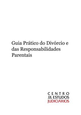 Guia Prático do Divórcio e
das Responsabilidades
Parentais
 