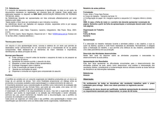 7.0 - Referências
É o conjunto de elementos descritivos destinados à identificação, no todo ou em parte, de
documentos impressos ou registrados em diversos tipos de material. Essa seção será
elaborada baseada no disposto na NBR 6023 (ASSOCIAÇÃO BRASILEIRA DE NORMAS
TÉCNICAS, 2002).
As Referências deverão ser apresentadas em lista ordenada alfabeticamente por autor
(sistema autor-data).
Nesta seção o título deve ser centralizado e sem indicativo numérico.
As referências devem ser digitadas em espaços simples, separadas entre si por espaço
duplo e alinhadas à esquerda.
EX: BERTONHA, João Fábio. Fascismo, nazismo, integralismo. São Paulo: Ática, 2003.
(Livro)
EX.: ALVES, Castro. Navio Negreiro. Disponível em < http:// WWW.terra.com.br Acesso em
10 de Nov.2002 ( material eletrônico )
Técnica para resumir
Um resumo é uma apresentação breve, concisa e seletiva de um texto que permite ao
destinatário tomar conhecimento de um documento sem a necessidade de ler as partes
componentes. Nele destacam-se os elementos de maior interesse e importância,
identificando as idéias principais da obra.
Normas para Resumir
a) Evitar começar a resumir antes de levantar o esquema do texto ou de preparar as
anotações da leitura;
b) Apresentar de maneira sucinta, o assunto da obra;
c) Respeitar a ordem das idéias e fatos apresentados;
d) Empregar linguagem clara e objetiva;
e) Evitar a transcrição de frases do original;
f) Apontar as conclusões do autor;
g) Dispensar a consultar ao original para compreensão do assunto.
Portfólio
O portfólio se constitui em um conjunto organizado de trabalhos produzidos por um aluno ao
longo de um período de tempo. Tem como finalidade proporcionar um diálogo entre os
envolvidos no processo avaliativo sobre aprendizagem e o desenvolvimento de cada um.
É importante esclarecer que a caracterização do portfólio como instrumento de avaliação não
está especificamente em seu formato físico, que pode ser uma pasta, uma caixa, um CD-
ROM ou outro que os organizadores considerarem eficiente.
A elaboração do portfólio é de responsabilidade do aluno, mas tem a supervisão direta do
professor, que auxilia na organização e na seleção das informações a serem utilizadas,
estimula seu uso, prevê momentos de trabalho com a documentação, usa o portfólio no
processo de avaliação e auto-avaliação.
Cada aluno vai organizar um índice para o seu portfólio, uma apresentação e mesmo uma
classificação que demonstre como as idéias estão sendo organizadas, trabalhadas etc.
Relatório de aulas práticas
Formatação
Fonte: Arial e Times New Roman;
b) Corpo do trabalho : Tamanho da fonte 12;
c) Configuração do papel: A4, margens superior e esquerda 3,0; margens inferior e direita
2,0.
OBS: A capa, a folha de rosto e o sumário não deverão apresentar numeração de
página. Somente a partir da folha de apresentação a numeração deverá estar visível
nas páginas.
Organização do Trabalho
Capa
Folha de Rosto
Sumário
Apresentação
É a descrição do trabalho realizado durante a atividade prática: o seu objetivo, a que ou
quem se destina, quando e onde foram realizadas as atividades. Normalmente, é redigida
após a finalização do trabalho, o que permite uma releitura do seu relatório, possibilitando
uma visão panorâmica de sua produção.
Descrição das Atividades desenvolvidas
Neste item você irá discorrer sobre as atividades propostas e executadas no
desenvolvimento da aula prática.
Apresentação dos Resultados
Este item deve apresentar as dificuldades encontradas para o desenvolvimento das
atividades práticas da aula, assim como desenvolver uma análise e interpretação dos
resultados obtidos, considerando a fundamentação teórica utilizada durante as aulas teóricas
da disciplina e as intervenções realizadas.
Referências
Anexos
Observação:
Os professores de todas as disciplinas não receberão trabalhos após o prazo
estipulado para entrega. Salvo nos casos previstos no regimento escolar.
A saber:
A ausência do aluno deverá ser justificada, mediante apresentação de atestado médico
ou requerimento assinado pelo responsável, no prazo de 48 horas.
 