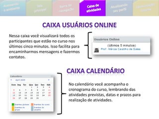 CAIXA DE PROGRAMAÇÃOAqui você visualiza toda a programação do módulo vigente. Todas as orientações sobre o desenvolvimento do módulo e a seqüência didática que será desenvolvida segue  uma organização prévia.